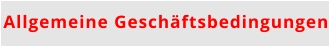 Allgemeine Geschäftsbedingungen