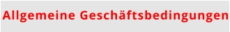 Allgemeine Geschäftsbedingungen