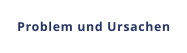 Problem und Ursachen